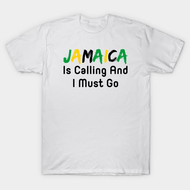 Jamaica Is Calling And I Must Go T-Shirt by HobbyAndArt